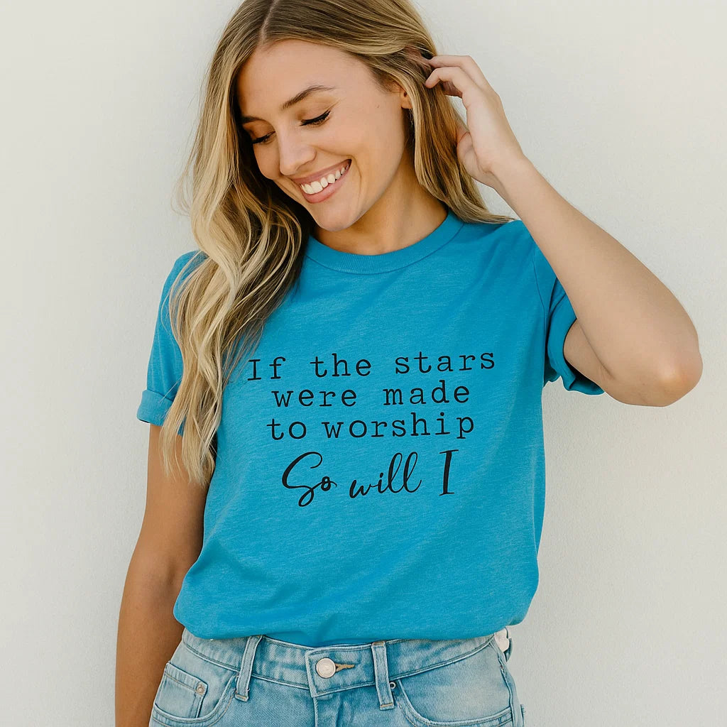 🌟 If the Stars Were Made to Worship So Will I Tee – Inspired by Faith & Creation