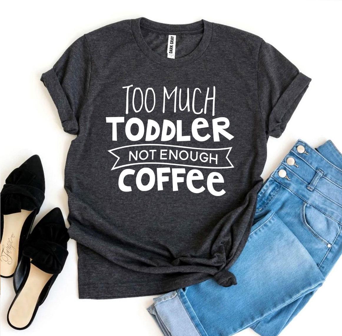 β Too Much Toddler, Not Enough Coffee | Graphic Tee