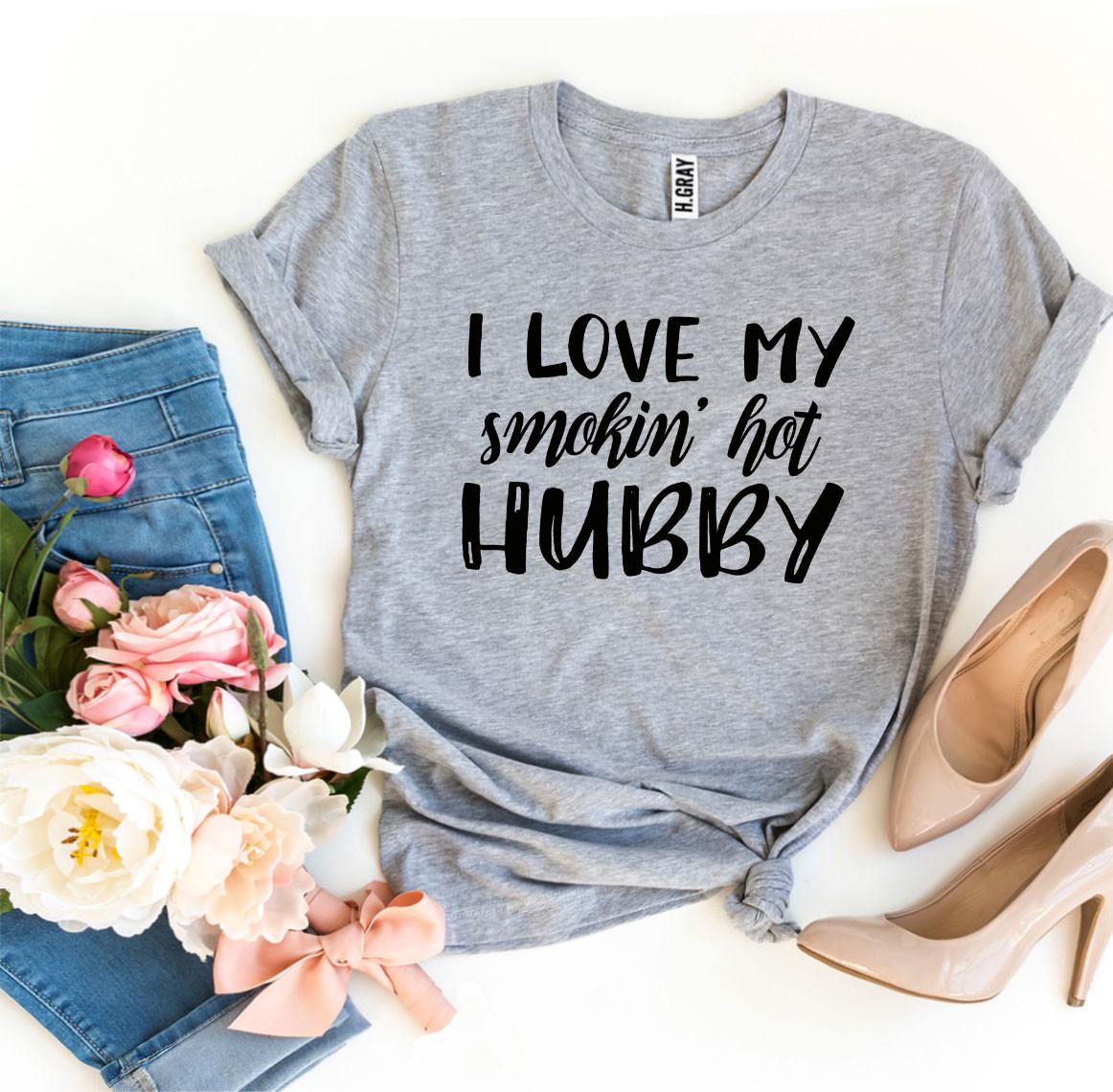 💋 I Love My Smokin’ Hot Hubby Tee