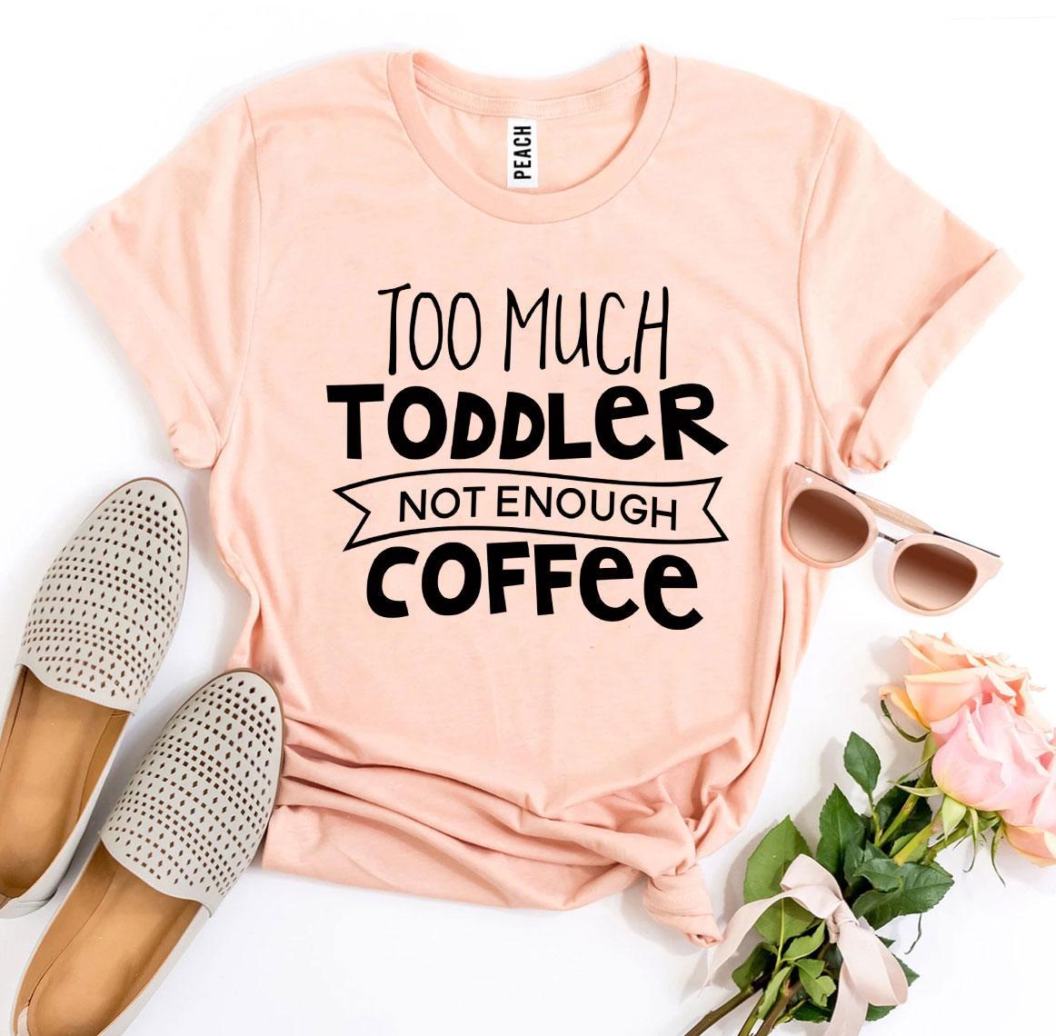 β Too Much Toddler, Not Enough Coffee | Graphic Tee
