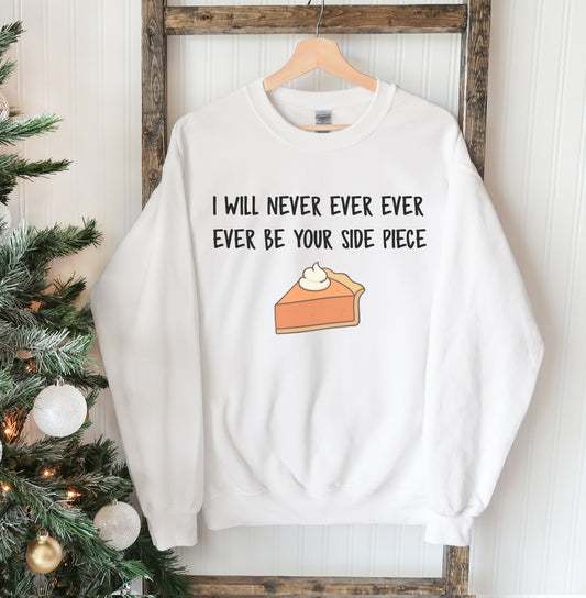 ❌"I Will Never Ever Be Your Side Piece" Christmas Sweatshirt 🥧