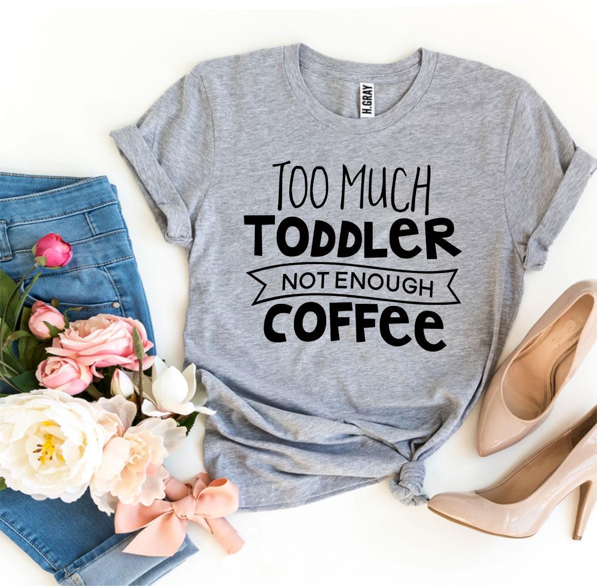 β Too Much Toddler, Not Enough Coffee | Graphic Tee