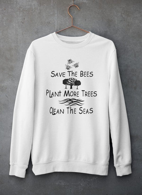 🐝🌳🌊 Save The Bees, Plant More Trees, Clean The Seas Sweatshirt