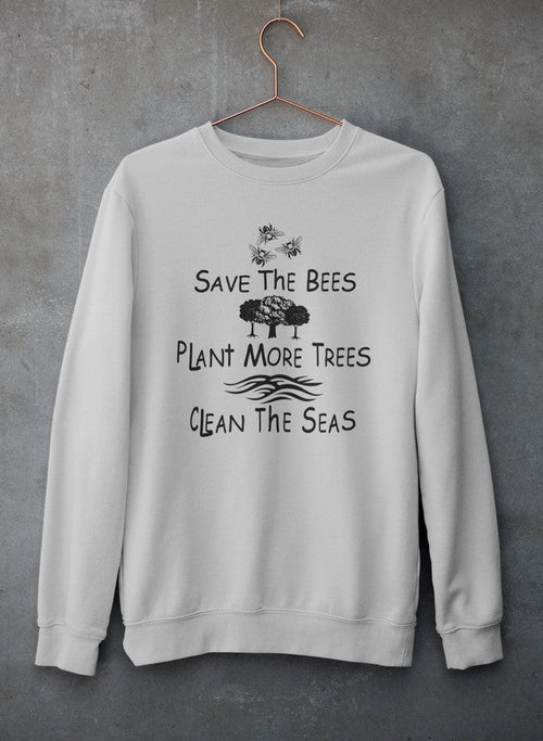 🐝🌳🌊 Save The Bees, Plant More Trees, Clean The Seas Sweatshirt