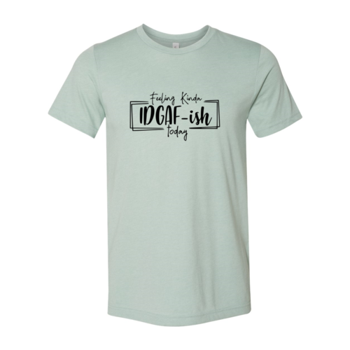🌿 Feeling Kinda IDGAF-ish Today Tee 😎✨