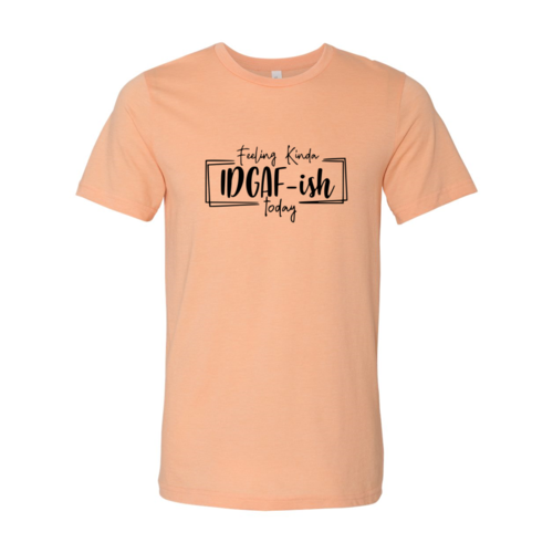 🌿 Feeling Kinda IDGAF-ish Today Tee 😎✨