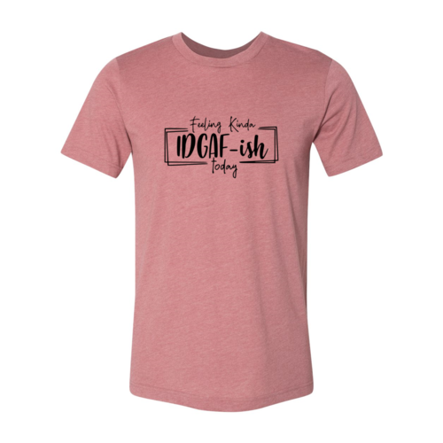 🌿 Feeling Kinda IDGAF-ish Today Tee 😎✨