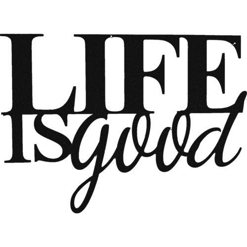 🖤 Life is Good – Metal Wall Art