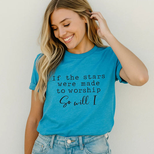 🌟 If the Stars Were Made to Worship So Will I Tee – Inspired by Faith & Creation