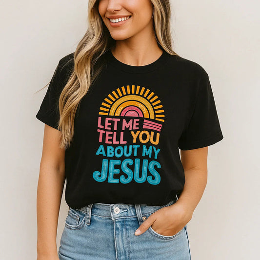 🎨 Let Me Tell You About My Jesus Tee – Faith with a Pop of Color