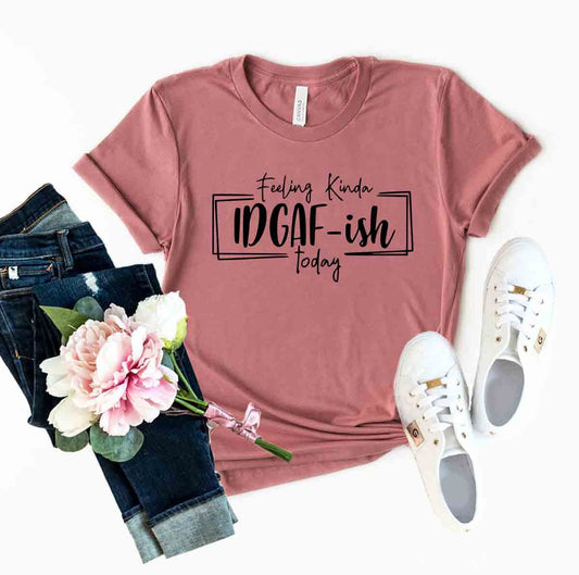 🌿 Feeling Kinda IDGAF-ish Today Tee 😎✨