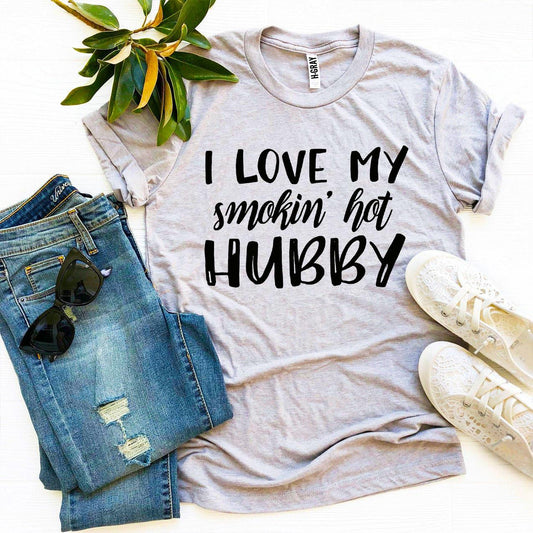 💋 I Love My Smokin’ Hot Hubby Tee